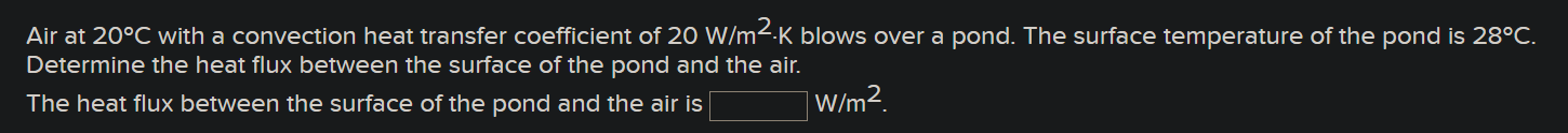 Air at \( 20^{\circ} \mathrm{C} \) with a convection heat transfer coefficient of \( 20 \mathrm{~W} / \mathrm{m}^{2} \cdot \m