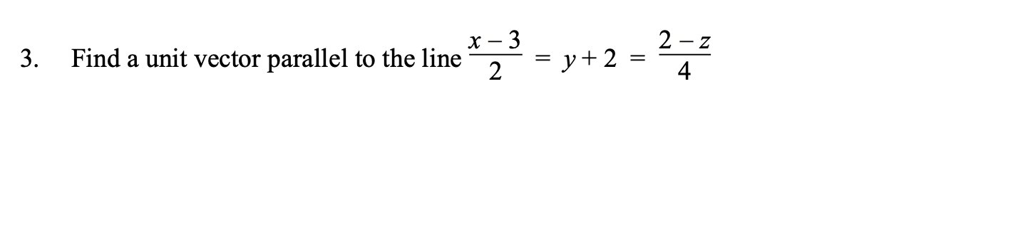 Solved 3. Find a unit vector parallel to the line * 7 * = | Chegg.com