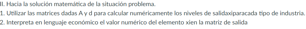 II. Hacia la solución matemática de la situación problema. 1. Utilizar las matrices dadas A y d para calcular numéricamente l