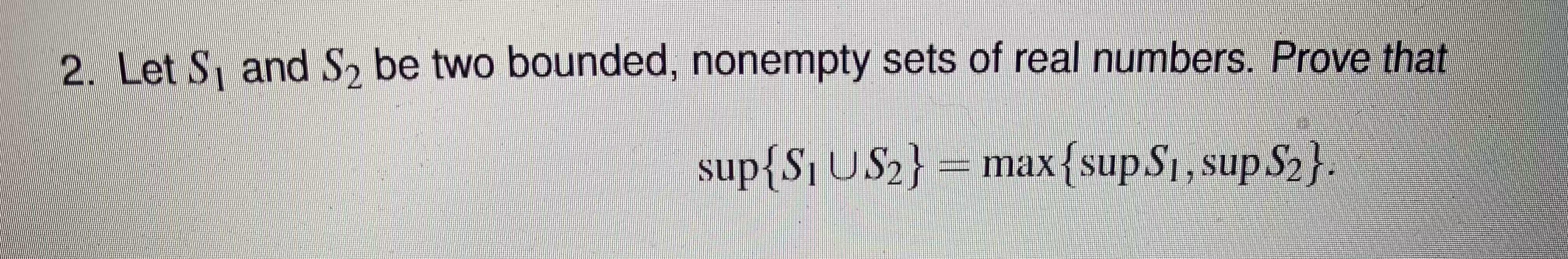 Solved 2. Let S, And Sy Be Two Bounded, Nonempty Sets Of | Chegg.com