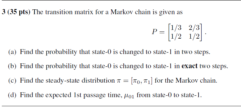 Solved 3 (35 pts) The transition matrix for a Markov chain | Chegg.com