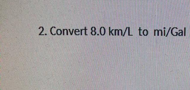 solved-2-convert-8-0-km-l-to-mi-gal-chegg