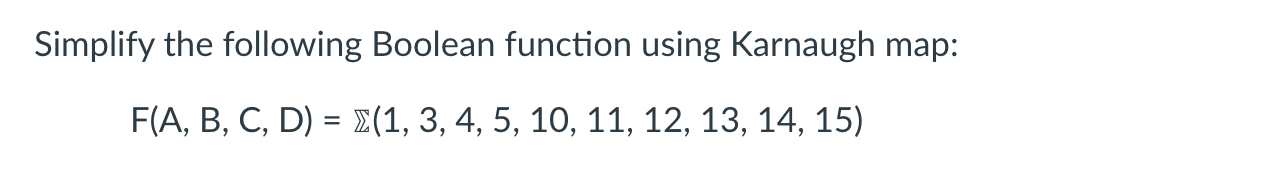 Solved Simplify The Following Boolean Function Using | Chegg.com