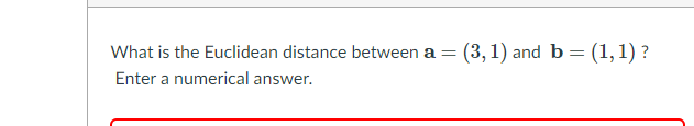 Solved What is the Euclidean distance between a = (3,1) and | Chegg.com