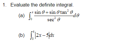 Evaluate the definite integral. (a) \( \int_{0}^{\pi} \frac{\sin \theta+\sin \theta \tan ^{2} \theta}{\sec ^{2} \theta} d \th