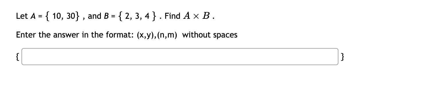 Solved Let A={10,30}, And B={2,3,4}. Find A×B. Enter The | Chegg.com