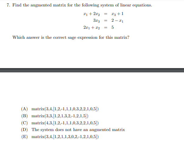 [Solved]: 7. Find the augmented matrix for the following s