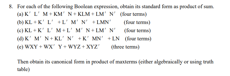 8. For each of the following Boolean expression, obtain its standard form as product of sum.
(a) \( \mathrm{K}^{\prime} \math