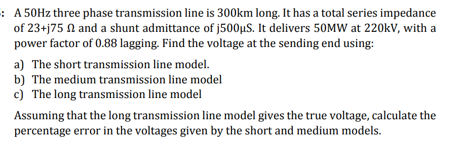 Solved : A 50Hz three phase transmission line is 300km long. | Chegg.com