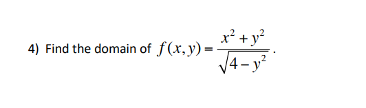 4) Find the domain of \( f(x, y)=\frac{x^{2}+y^{2}}{\sqrt{4-y^{2}}} \).