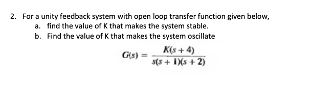 Solved 2. For a unity feedback system with open loop | Chegg.com