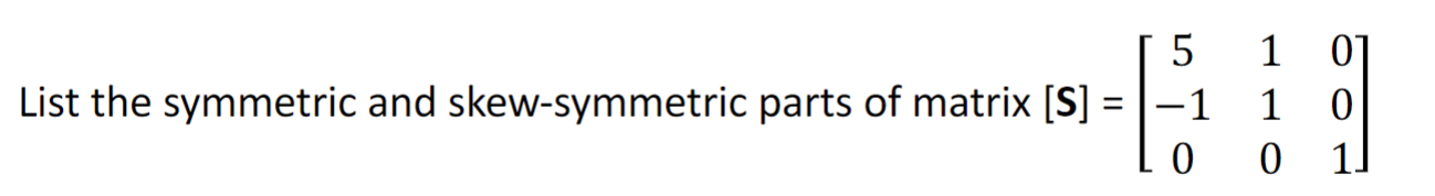 Solved List the symmetric and skew-symmetric parts of matrix | Chegg.com