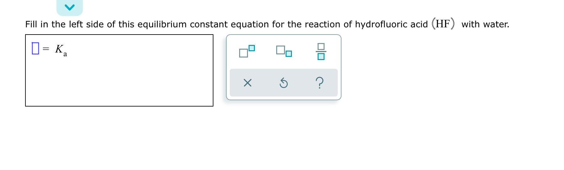 Solved Fill in the left side of this equilibrium constant