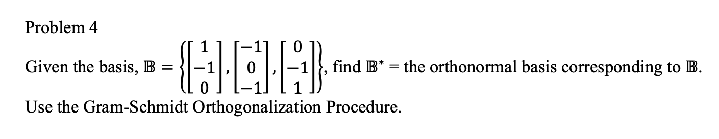 Solved Problem 4 Given The Basis, B = Find B* = The | Chegg.com