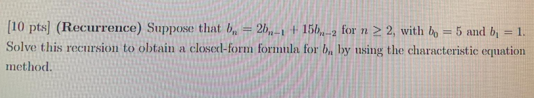 Solved [10 Pts] (Recurrence) Suppose That Bn = 2bn-1 + | Chegg.com