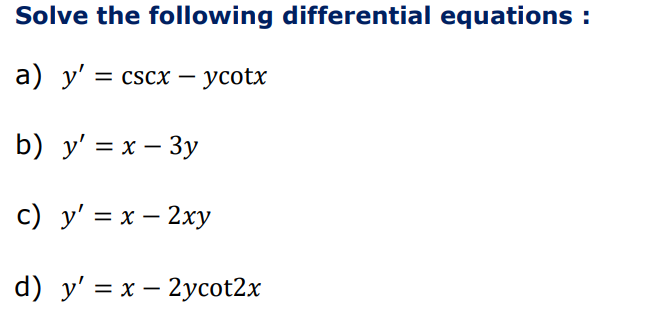 Solve the following differential equations: a) \( y^{\prime}=\csc x-y \cot x \) b) \( y^{\prime}=x-3 y \) c) \( y^{\prime}=x-