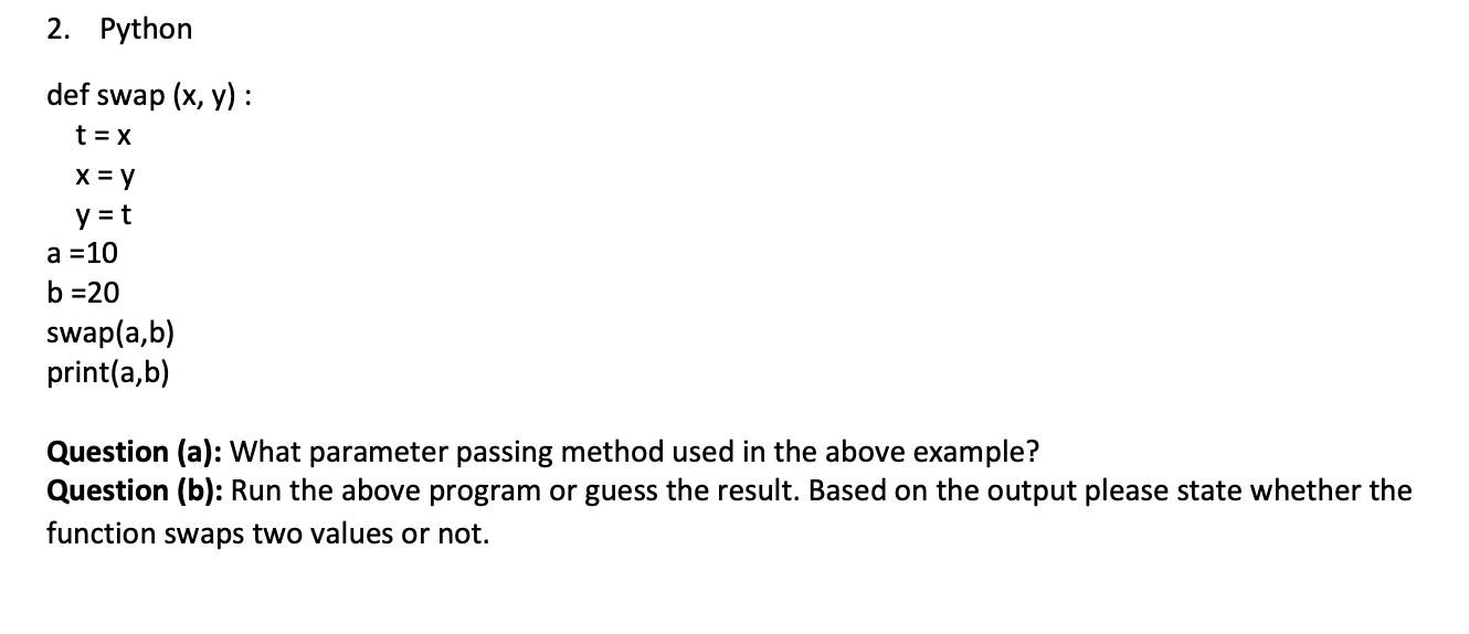 Solved 2. Python def swap (x, y) : t = x x = y y=t a =10 | Chegg.com