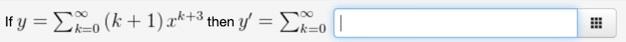 \( y=\sum_{k=0}^{\infty}(k+1) x^{k+3} \) then \( y^{\prime}=\sum_{k=0}^{\infty} \)