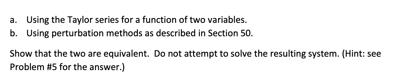 a. Using the Taylor series for a function of two variables.
b. Using perturbation methods as described in Section 50 .
Show t