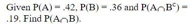 Solved Given P(A) = .42, P(B) = .36 And P( ABC) = .19. Find | Chegg.com