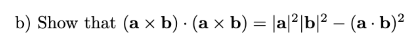 Solved B) Show That (a×b)⋅(a×b)=∣a∣2∣b∣2−(a⋅b)2 | Chegg.com