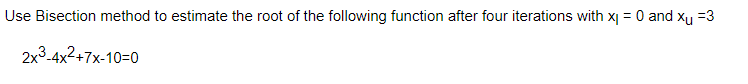 Solved Use Bisection method to estimate the root of the | Chegg.com