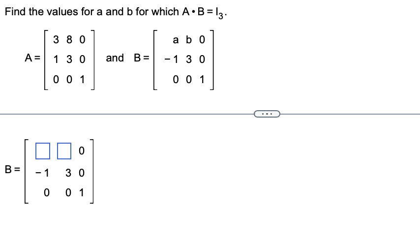 Solved Find The Values For A And B For Which A⋅B=I3. | Chegg.com