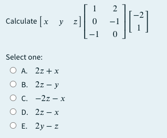 Solved 1 2 Calculate [x y z] 0 Z 0 -1 il Select one: O A. 2z | Chegg.com
