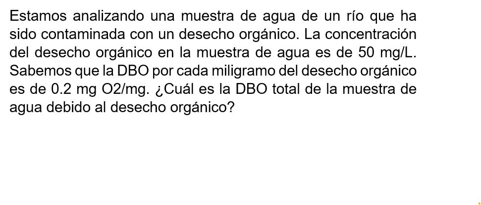 Estamos analizando una muestra de agua de un río que ha sido contaminada con un desecho orgánico. La concentración del desech