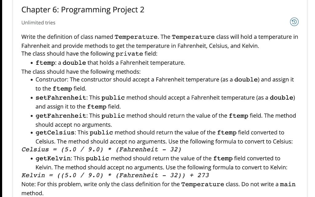 Unlimited tries
(9)
Write the definition of class named Temperature. The Temperature class will hold a temperature in Fahrenh