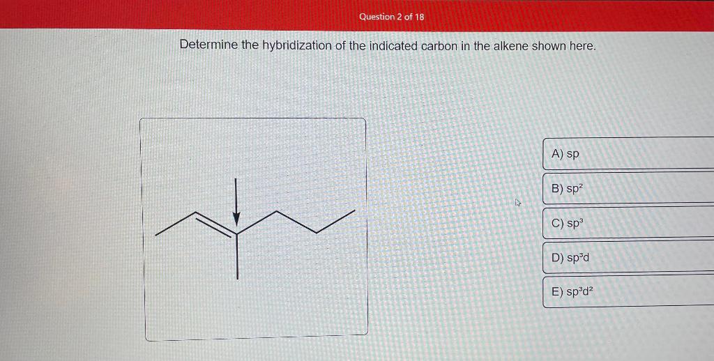 Determine the hybridization of the indicated carbon in the alkene shown here.