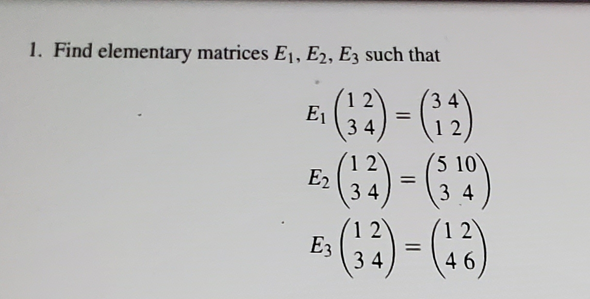 Solved 1. Find elementary matrices E1,E2,E3 such that | Chegg.com