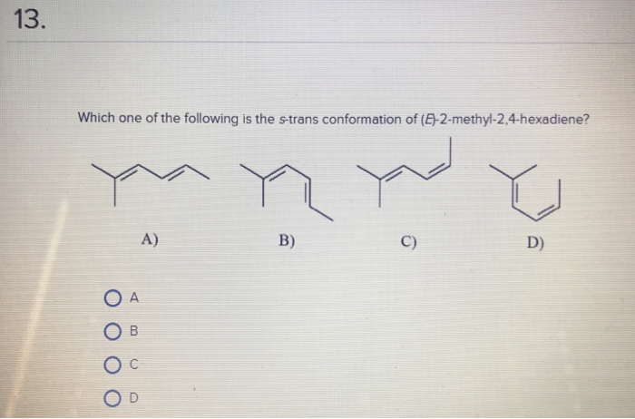 Solved 13. Which one of the following is the s-trans | Chegg.com