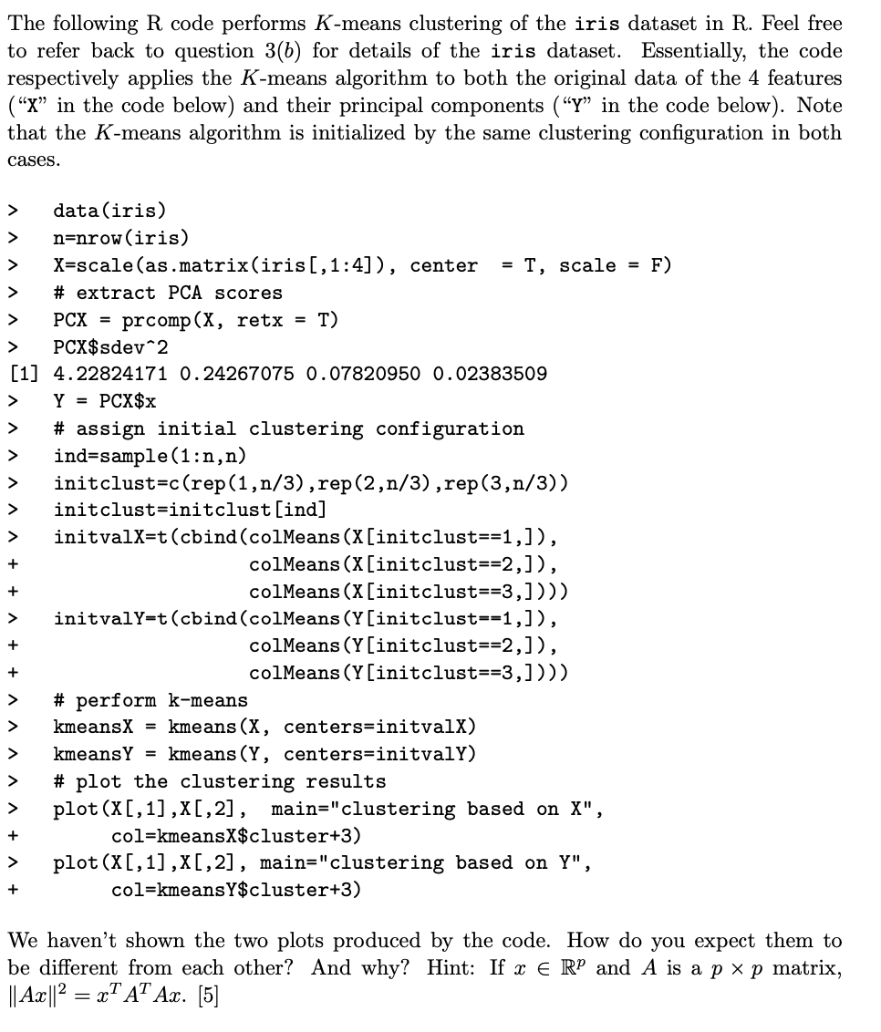 The following R code performs Kmeans clustering of