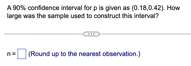 Solved A 90% confidence interval for p is given as | Chegg.com