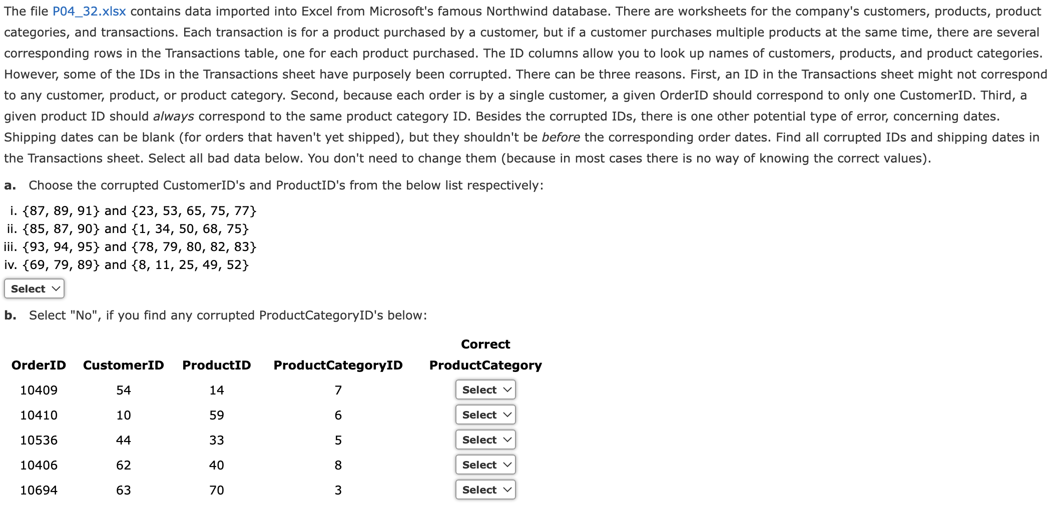 The file P04_32.xlsx contains data imported into Excel from Microsofts famous Northwind database. There are worksheets for t