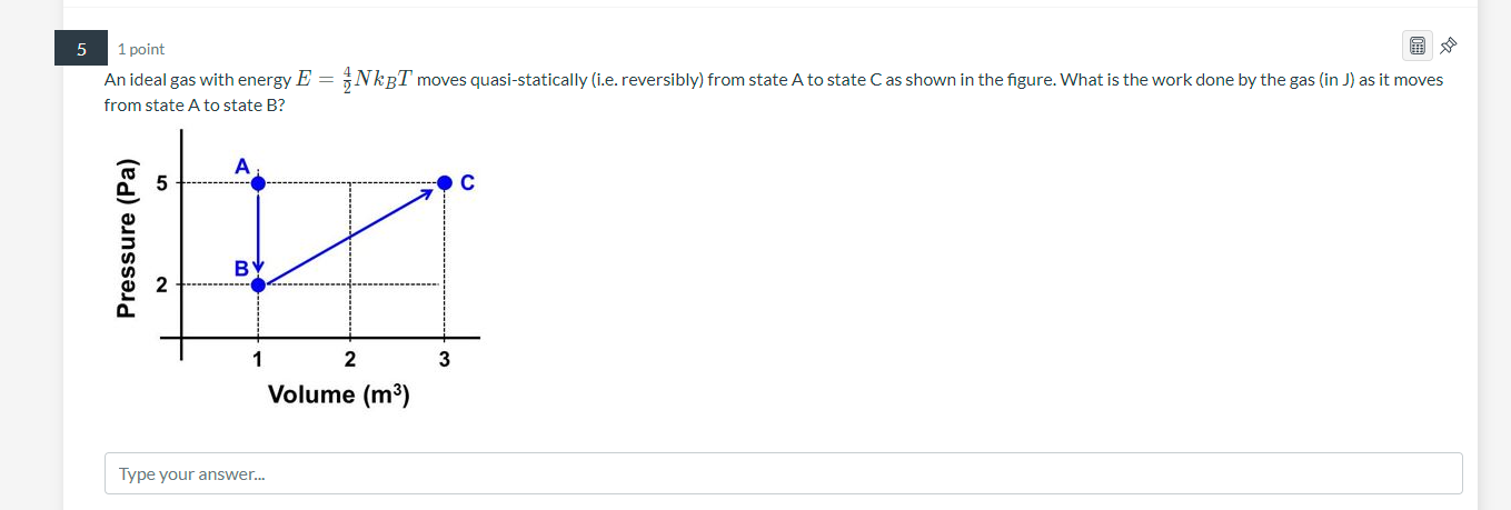 Solved 5 1 point An ideal gas with energy E = NkBT moves | Chegg.com