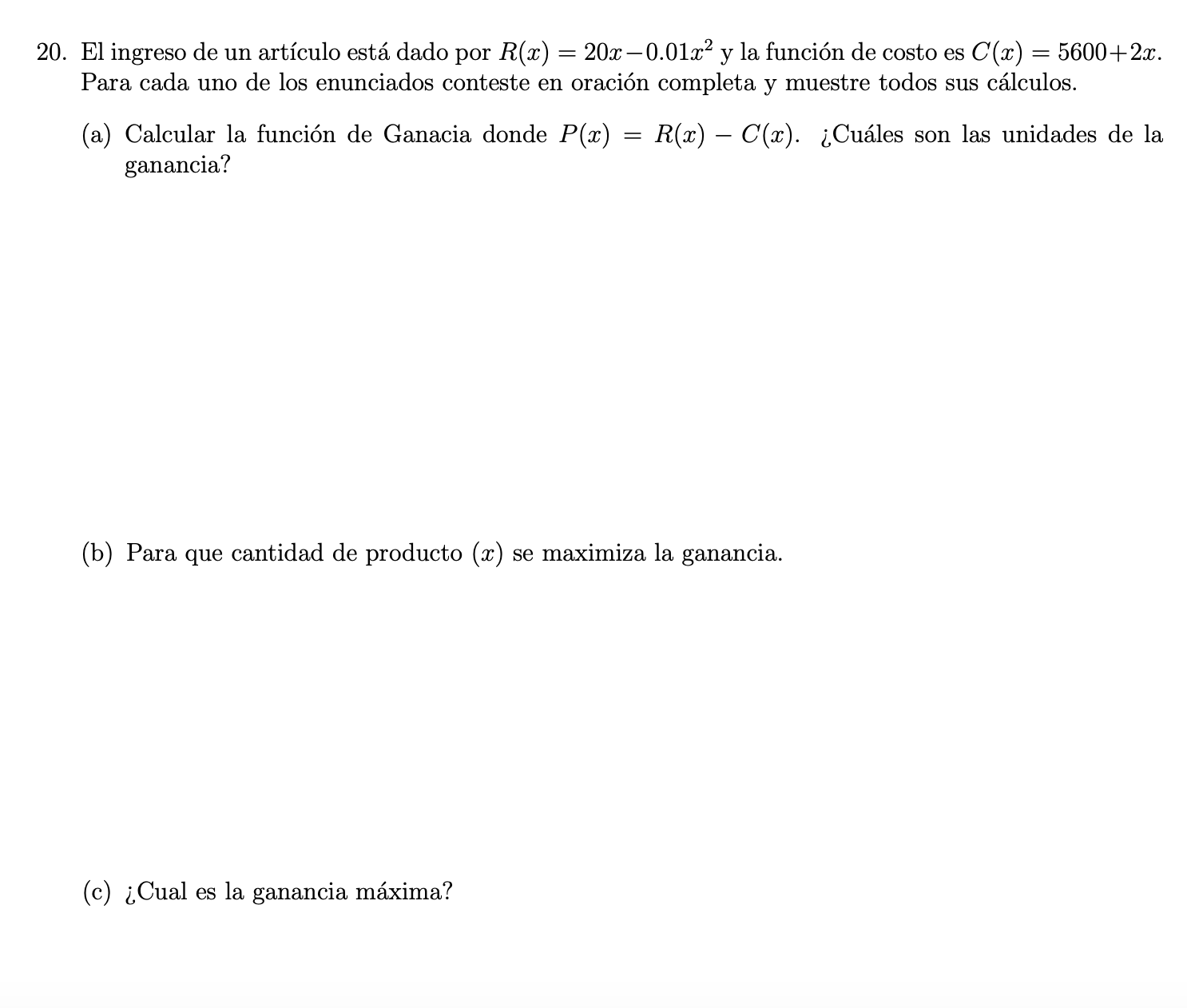 20. El ingreso de un artículo está dado por \( R(x)=20 x-0.01 x^{2} \) y la función de costo es \( C(x)=5600+2 x \). Para cad