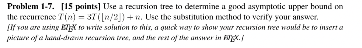 Solved Problem 1-7. [15 ﻿points] ﻿Use a recursion tree to | Chegg.com