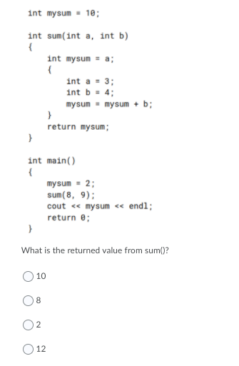Solved int mysum = 10; int sum(int a, int b) { int mysum - | Chegg.com