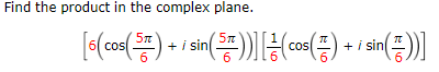 Find the product in the complex plane.
\[
\left[6\left(\cos \left(\frac{5 \pi}{6}\right)+i \sin \left(\frac{5 \pi}{6}\right)\