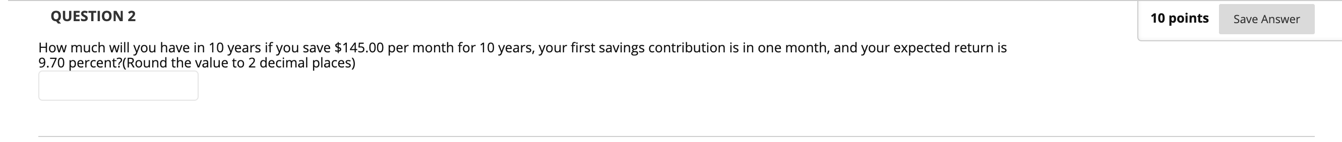 Solved QUESTION 2 10 points Save Answer How much will you | Chegg.com