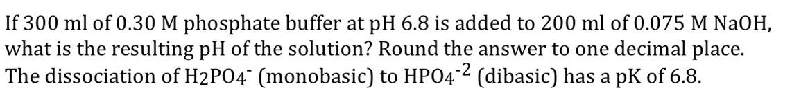 Solved If 300 ml of 0.30 M phosphate buffer at pH 6.8 is | Chegg.com