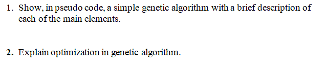 Solved 1. Show, in pseudo code, a simple genetic algorithm | Chegg.com