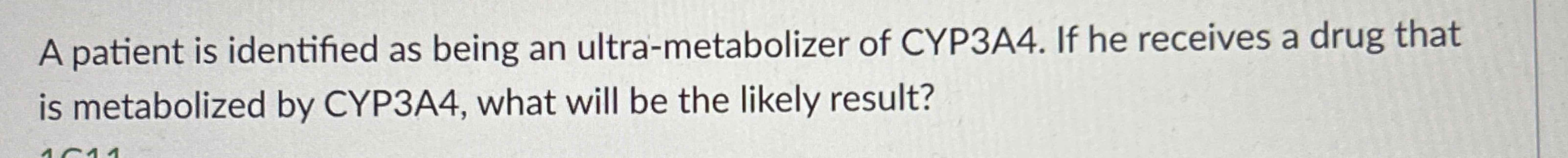 Solved A patient is identified as being an ultra-metabolizer | Chegg.com