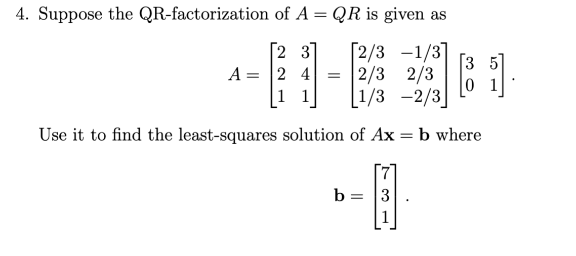 Solved 4. Suppose the QR-factorization of A=QR is given as | Chegg.com