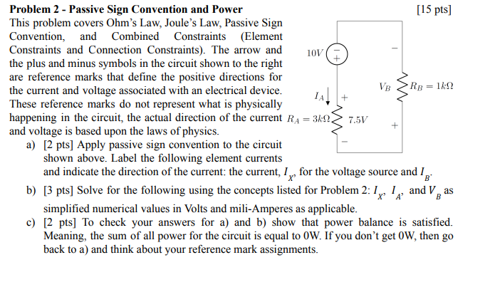 Problem 2 - Passive Sign Convention and Power
This problem covers Ohms Law, Joules Law, Passive Sign
Convention, and Combin