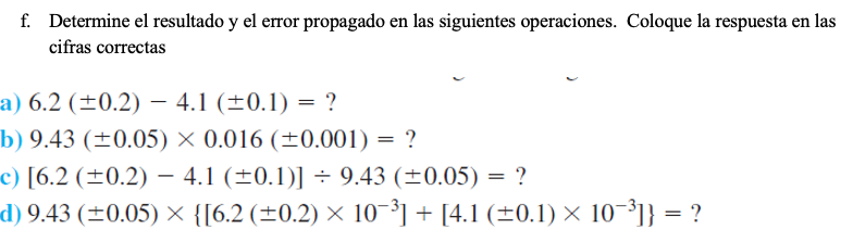 f. Determine el resultado y el error propagado en las siguientes operaciones. Coloque la respuesta en las cifras correctas a)