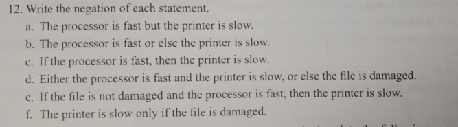 12. Write the negation of each statement. a. The processor is fast but the printer is slow. b. The processor is fast or else