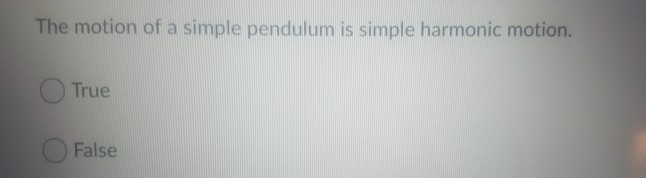 Solved The motion of a simple pendulum is simple harmonic | Chegg.com